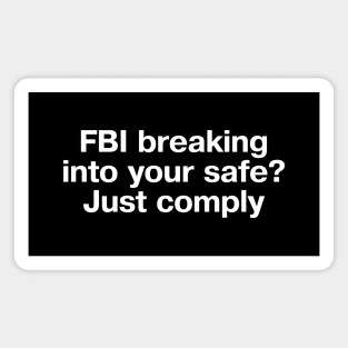 FBI breaking into your safe? Just comply Magnet